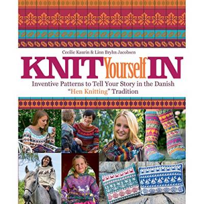 Knit Yourself in: Inventive Patterns to Tell Your Story in the Danish "hen Knitting" Tradition
